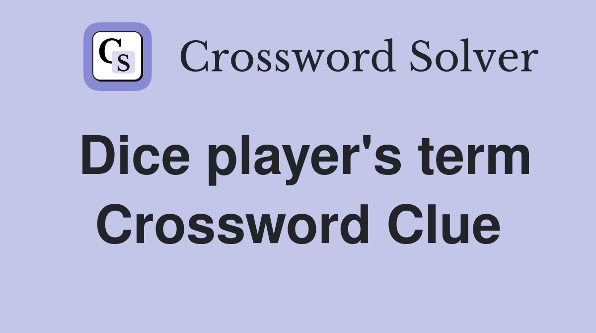 Dice player's term. Crossword Clue Answers Crossword Solver